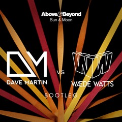 Above & Beyond - Sun & Moon (Dave Martin X Wæde Wätts Bootleg)