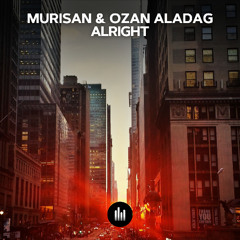 Murisan, Ozan Aladag - Alright (Original Mix)
