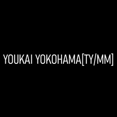 YOUKAI YOKOHAMA [TY/MM]