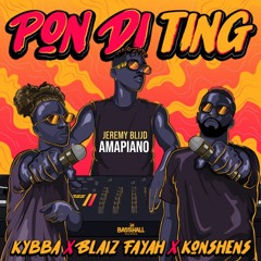 Kybba, Blaiz Fayah & Konshens - Pon Di Ting (Amapiano)
