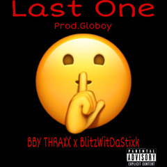BBY THRAXX x BlitzWitDaStixk-Last One(Prod.Globoy)