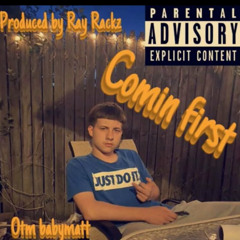 OTM BabyMatt - Comin First (Prod Ray Rackz).mp3
