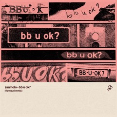 san holo - bb u ok? (flawguri remix)