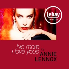 Annie Lennox - No More I Love Yous (Lehay Remix)