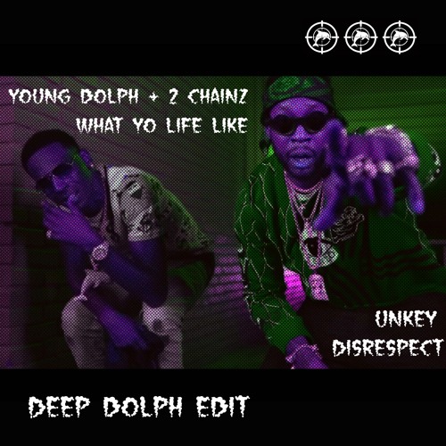 YOUNG DOLPH / 2 CHAINZ (What Yo Life Like) x UNKEY (Disrespect) - DEEP DOLPH EDIT