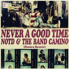 NOTD - "Never A Good Time" With The Band CAMINO (Omiru Remix)