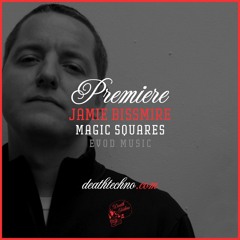 DT:Premiere | Jamie Bissmire - Magic Squares [Evod Music]