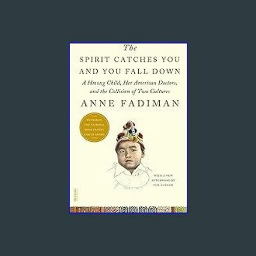 {DOWNLOAD} 💖 The Spirit Catches You and You Fall Down: A Hmong Child, Her American Doctors, and th