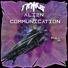 𝖳𝖱𝖷𝖴𝖲👽 ॐ Alien Commnication 👽 PSY FULL ON