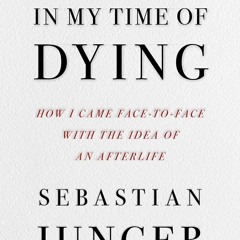 ❤[PDF]⚡  In My Time of Dying: How I Came Face to Face with the Idea of an Afterl