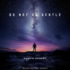 Do Not Go Gentle (Interstellar Remake)