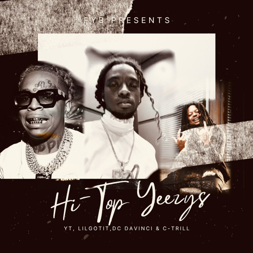 Hi-Top Yeezys - Lil Gotit, DC DaVinci & C-Trillionaire(Prod. BeyondRichYT)