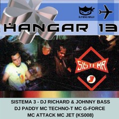 Hangar 13 (KS008) Dj Richard & Johnny Bass (Sistema 3) Dj Paddy Mc's Techno-T, G-Force, Attack, Jet