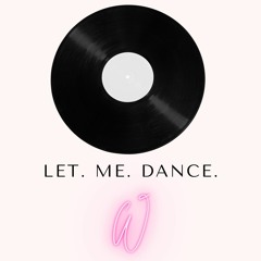 Let. Me. Dance.