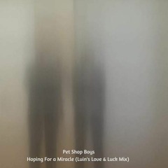 Pet Shop Boys - Hoping For A Miracle (Luin's Love & Luck Mix)