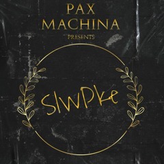 Pax Machina Presents: Slwpke