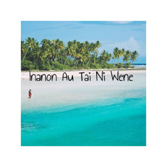INANON AU TAI NI WENE - Kiribati Song 2021