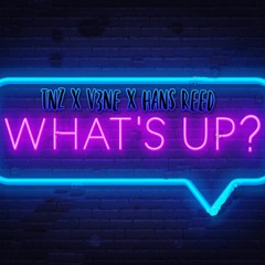 TNZ X V3NE X HANS REED - What's Up (VERSION 1)