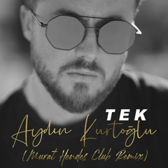 Aydın Kurtoglu - Tek (Murat Hendes Remix)