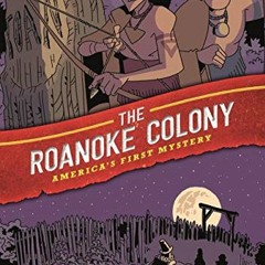 ❤️ Download History Comics: The Roanoke Colony: America's First Mystery by  Chris Schweizer