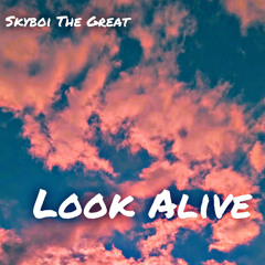 Look Alive (prod.Skyboi The Great)