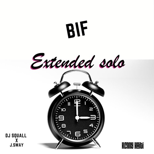 DJ SQUALL X J.SWAY X KENNY - BIF( Extended SOLO)