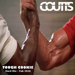 Coutts- Tough Cookie (Hard Mix - Feb 26)
