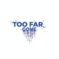 Too Far Gone