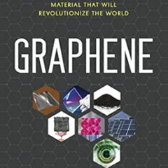 GET EPUB 💛 Graphene: The Superstrong, Superthin, and Superversatile Material That Wi