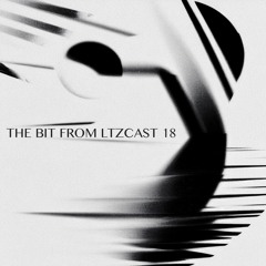 THE BITS: B0028 | LTZCAST 18