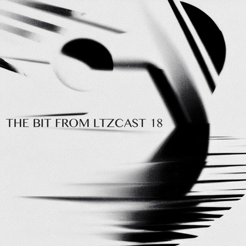 THE BITS: B0026 | LTZCAST 18