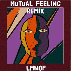 MUTUAL FEELING REMIX (FT. KALEIDA)