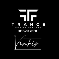 Trance Family Finland Podcast #028 with Vanhis