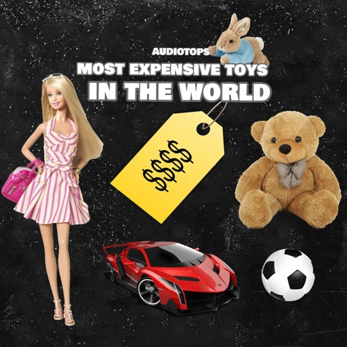 Stream Most expensive toys in the world by AudioTops