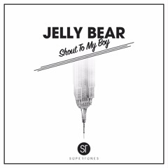Jelly Bear - Shout To My Boy [Radio Edit]
