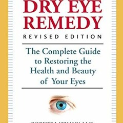 ( IyK7E ) The Dry Eye Remedy, Revised Edition: The Complete Guide to Restoring the Health and Beauty