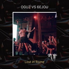 OGUZ VS 6EJOU - Lost In Rome (Cry mix)