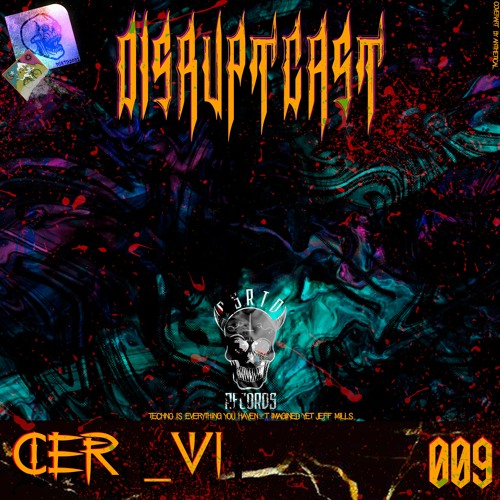 Disruptcast 009 / CER_VI [DSRPTCST009]