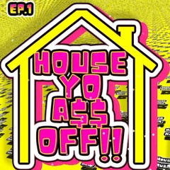 House Yo A$$ Off Mixshow - Episode 1