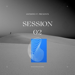Anthony P. Presents: SESSION 02 [Re-Upload]