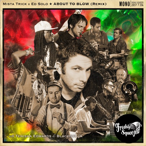 Mista Trick, Tenisha Edwards, Blackout JA 'About To Blow' (Ed Solo Remix)[Freshly Squeezed]