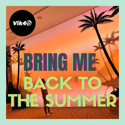 Vik4S - Bring Me Back To the Summer - Tropical Music 2021