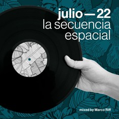 Julio 2022 — mixed by Marco Riff — La Secuencia Espacial