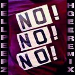 FELLPEEPZ - No No No (H.Gee Remix)