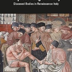 Read✔ ebook✔ ⚡PDF⚡ Representing Infirmity: Diseased Bodies in Renaissance Italy (ISSN)