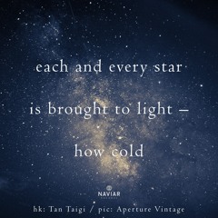 haiku #380: each and every star / is brought to light – / how cold