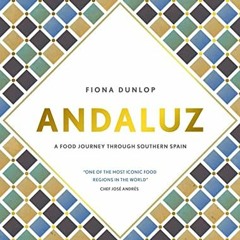 FREE PDF 💗 Andaluz: A Food Journey through Southern Spain by  Fiona Dunlop EPUB KIND