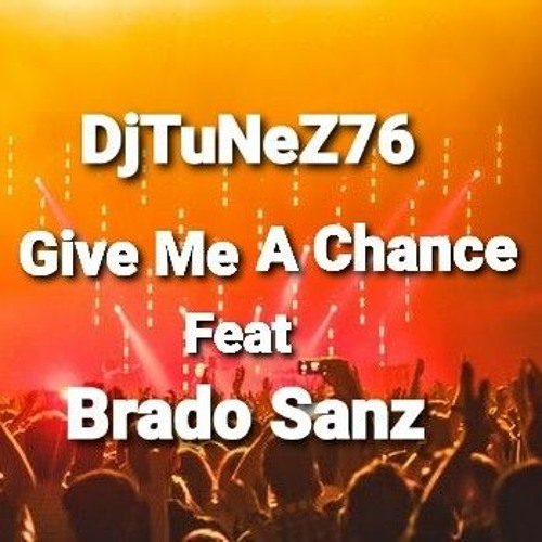GIVE ME A CHANCE REMIX Feat Brado Sanz