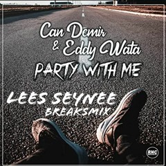 Can Demir & Eddy Wata - Party With Me (Lees Seynee Breaks Mix)(FREE DOWNLOAD)