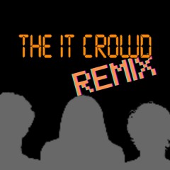 The IT Crowd (2BCONTINUED Remix)